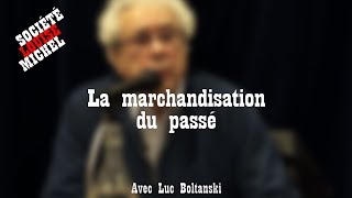 La marchandisation du passé. Avec Luc Boltanski