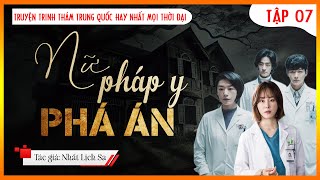 Truyện Trinh Thám Hay Nhất 2024 | Nữ Pháp Y Phá Án tập 7 | Mc Tuấn Anh