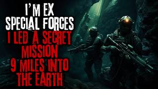 I'm Ex Special Forces, I Led A Secret Mission 9 Miles Into The Earth... Military Creepypasta Horror