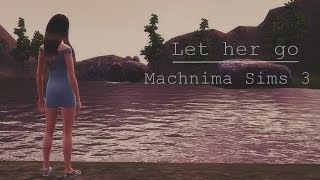 Let her Go | Machnima | Sims 3