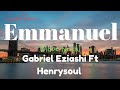 Emmanuel - Gabriel Eziashi - Ft. Henrysoul, Emmanuel has done it again oh