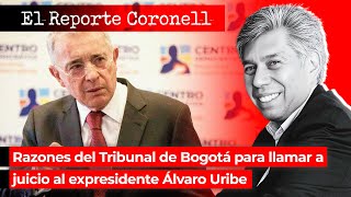 EL REPORTE CORONELL | Razones del Tribunal de Bogotá para llamar a juicio al expresidente Uribe
