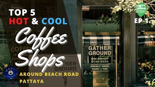 TOP 5 COFFEE SHOPS BEACH ROAD, PATTAYA | EP 1 Gather Ground