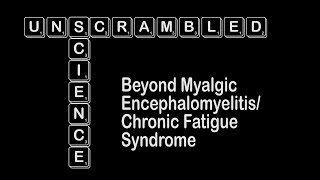 Science Unscrambled: Beyond Myalgic Encephalomyelitis/Chronic Fatigue Syndrome