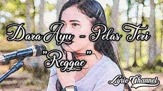 Dara Ayu - Pelas teri ( Reggae ) | Lyric Channel