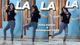 LA LA LA | Dance cover | Song By : Neha Kakkar & Rohanpreet Singh | Latest Punjabi Song 2022