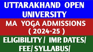 UTTARAKHAND  OPEN   UNIVERSITY   |   MA YOGA  ADMISSIONS  (2024-25)  |  ELIGIBILITY |  IMP. DATES |