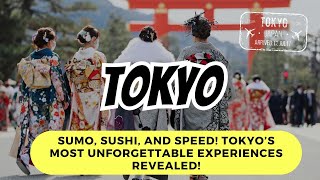 Sumo, Sushi, and Speed! Tokyo’s Most Unforgettable Experiences Revealed!