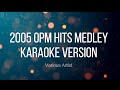 2005 OPM Hits Medley - Various Artist (KARAOKE VERSION)