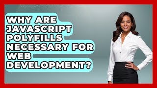 Why Are JavaScript Polyfills Necessary For Web Development? - JavaScript Toolkit