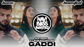 Gaddi🚓[Bass Boosted] Gur Sidhu ft Gurlez  Akhtar | Latest Punjabi Song 2022 | NAVI BASS BOOSTED