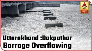 Uttarakhand: Ground Report From Dakpathar Barrage | ABP News