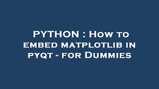 PYTHON : How to embed matplotlib in pyqt - for Dummies