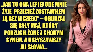 Jak to ona lepiej ode mnie żyje, przecież zostawiłem ją bez niczego - powiedział były mąż…