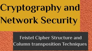 Feistel Cipher Structure and Column transposition Techniques|| Cryptography and NS