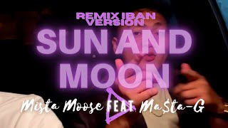 SUN AND MOON REMIX IBAN VERSION Mista Moose feat Ma ta G