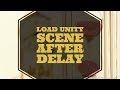 How to load a scene after a timer or delay in Unity3D with SceneManager
