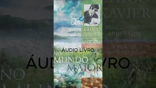 No Mundo Maior cap1 - ÁUDIO LIVRO ESPÍRITA