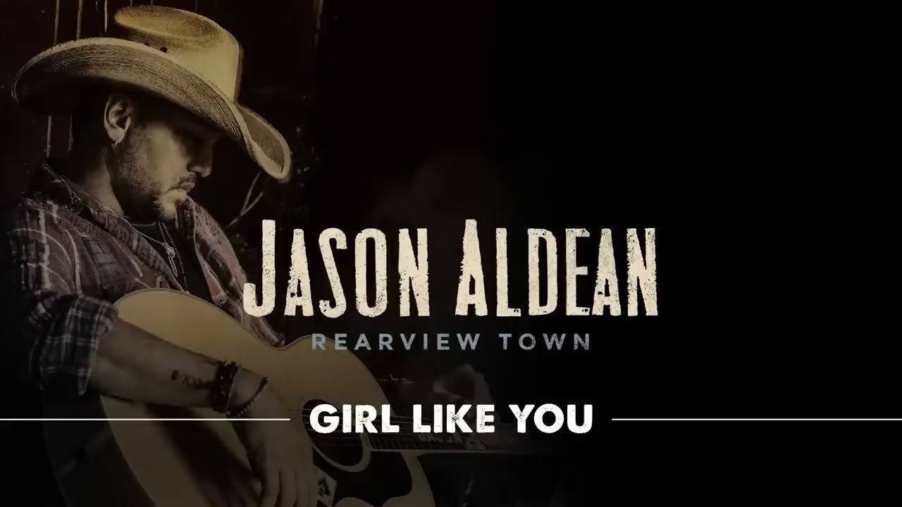 Jason Aldean - Girl Like You Jason Aldean - Girl Like You