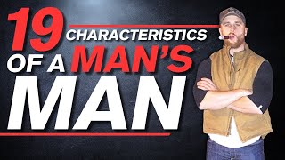 How to Be the Man: 19 Characteristics of a Man's Man