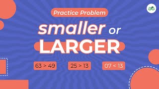 Smaller and Larger | School Practice Problem | GeeksforGeeks School