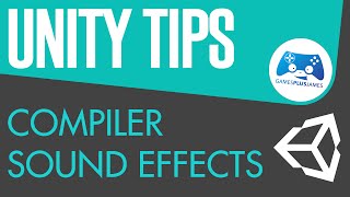 Compiler Sound Effect - Unity Tips \u0026 Tricks