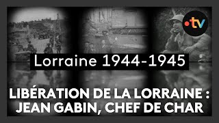 Liberation Lorraine, épisode 22 :  l'engagement des artistes comme Jean Gabin, chef de char