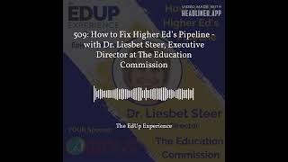 The EdUp Experience - 509: How to Fix Higher Ed’s Pipeline - with Dr. Liesbet Steer, Executive...