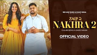 Nakhra 2 (Full Video) Gulab Sidhu | Sargi Maan | Pooja Singh Rajput | New Punjabi Songs 2024