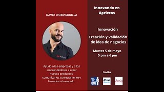 Creación y validación de idea de negocios, con David Carrasquilla