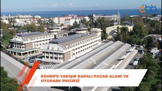 Kemer’e Yakışır Kapalı Pazar Alanı ve Otopark Projesi