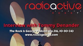 Interview with TOMMY DENANDER of RADIOACTIVE (Ep.216, 10-30-24)