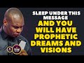 SLEEP UNDER THIS POWERFUL MESSAGE AND EXPECT PROPHETIC DREAM AND VISIONS APOSTLE JOSHUA SELMAN