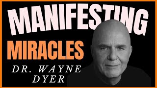 Change Your Life! | How To Manifesting Miracles With This Mindset - Dr. Wayne Dyer