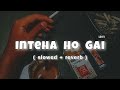 inteha ho gai slowed reverb lk lofi_vibes lo fi sharaabi amitabh bachchan jaya prada