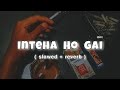 Inteha Ho Gai | Slowed  + Reverb | LK lofi_vibes | Lo-Fi | Sharaabi | Amitabh Bachchan | Jaya Prada