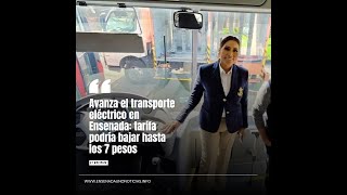 Avanza el transporte eléctrico en Ensenada: tarifa podría bajar hasta los 7 pesos