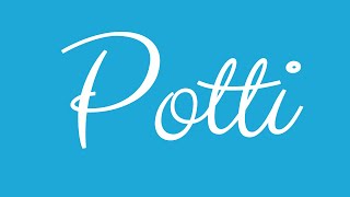 Learn how to Write the Name Potti Signature Style in Cursive Writing