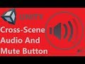 Unity Cross Scene Music/Audio and Mute Button
