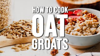 How to Cook OAT GROATS | Top 3 Easy Whole Grain Oat Groats Recipes