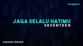 Seventeen – Jaga Selalu Hatimu (Karaoke Version)