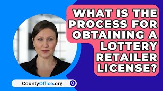 What Is The Process For Obtaining A Lottery Retailer License? - CountyOffice.org