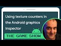 Using texture counters with Android GPU Inspector - Android Game Dev Show