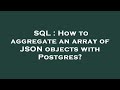 SQL : How to aggregate an array of JSON objects with Postgres?