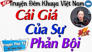 Truyện Ngắn Đời Thực: Cái Giá Cho Sự Phản Bội Cay Đắng - Nghe Kể Truyện Đêm Khuya Việt Nam Ngủ Ngon