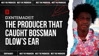 Dxntemadeit’s Process: The Beat that Caught BossMan Dlow’s Ear | Meet the Producers