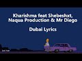 Kharishma - feat Shebeshxt ,Naqua & Mr Diego - Dubai Lyrics