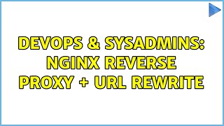 DevOps & SysAdmins: Nginx reverse proxy + URL rewrite (5 Solutions!!)