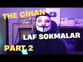 THE CİHAN - LAF SOKMALAR ( PART 2 )