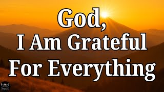 God, I Am Grateful for Everything 🙏 | Powerful Morning Prayer of Gratitude